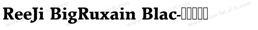 ReeJi BigRuxain Blac字体转换